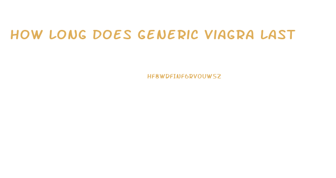 How Long Does Generic Viagra Last