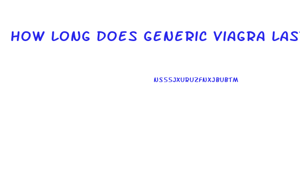 How Long Does Generic Viagra Last