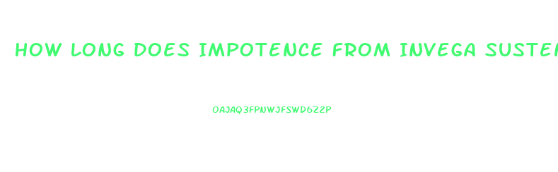 How Long Does Impotence From Invega Sustenna Last