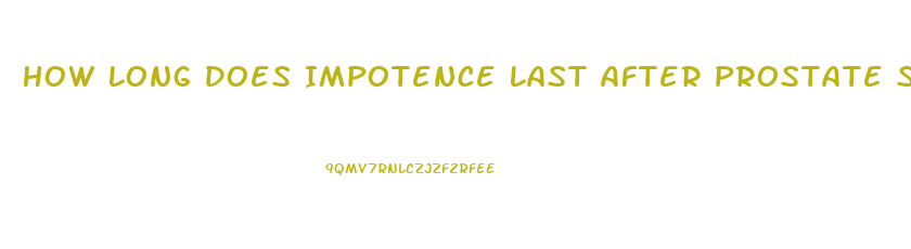 How Long Does Impotence Last After Prostate Surgery