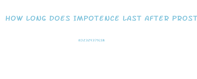 How Long Does Impotence Last After Prostate Surgery