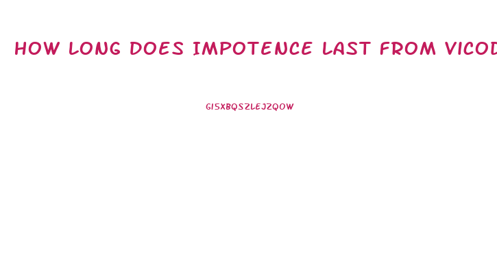 How Long Does Impotence Last From Vicodin