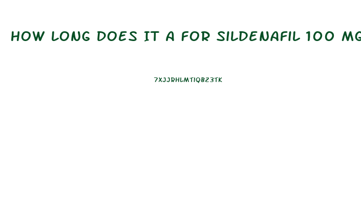 How Long Does It A For Sildenafil 100 Mg To Work