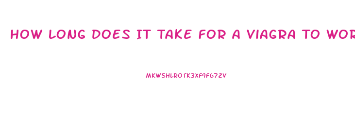 How Long Does It Take For A Viagra To Work