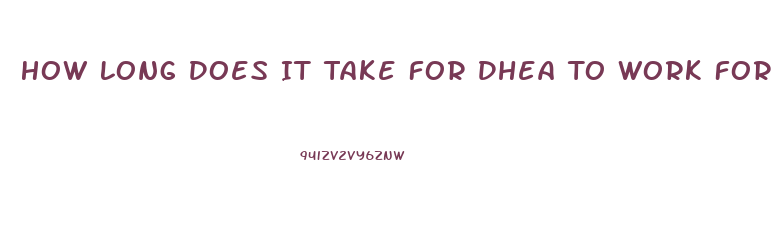 How Long Does It Take For Dhea To Work For Libido