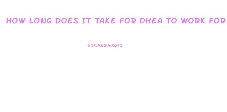 How Long Does It Take For Dhea To Work For Libido