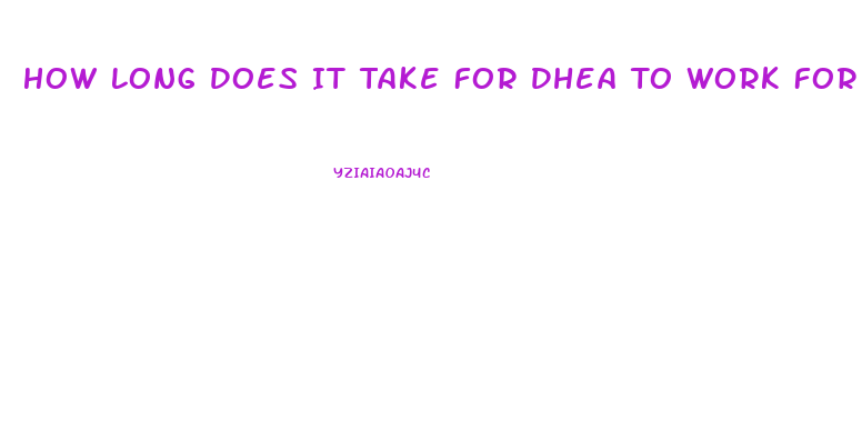 How Long Does It Take For Dhea To Work For Libido