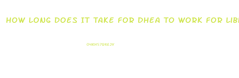 How Long Does It Take For Dhea To Work For Libido