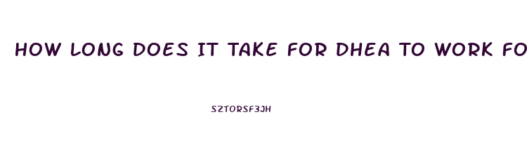 How Long Does It Take For Dhea To Work For Libido