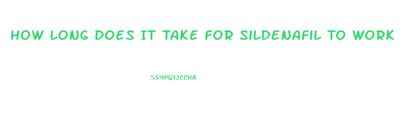 How Long Does It Take For Sildenafil To Work