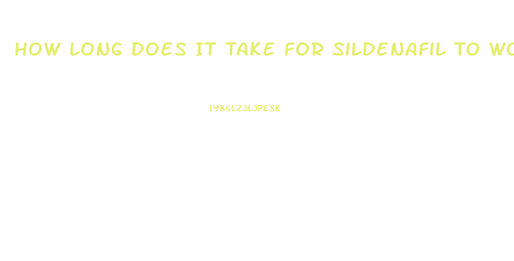 How Long Does It Take For Sildenafil To Work For Ed