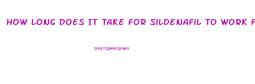 How Long Does It Take For Sildenafil To Work For Ed