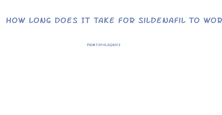 How Long Does It Take For Sildenafil To Work For Ed