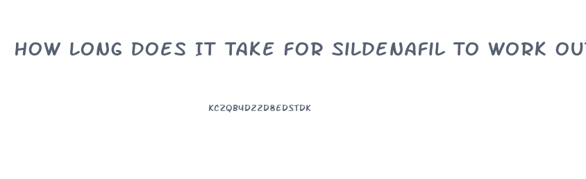 How Long Does It Take For Sildenafil To Work Out Of Your System