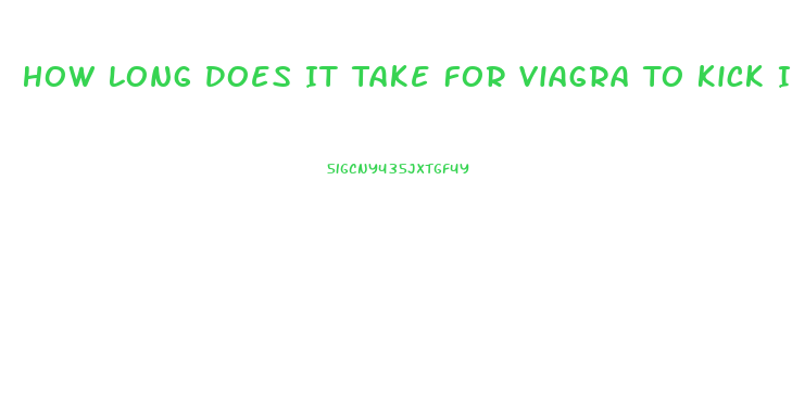 How Long Does It Take For Viagra To Kick In