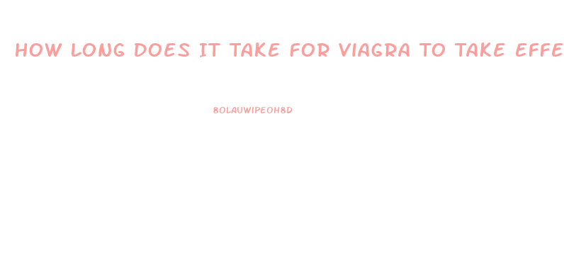 How Long Does It Take For Viagra To Take Effect