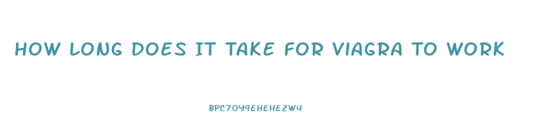 How Long Does It Take For Viagra To Work