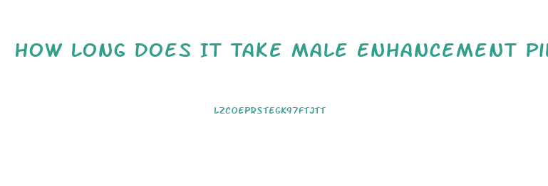 How Long Does It Take Male Enhancement Pills To Work