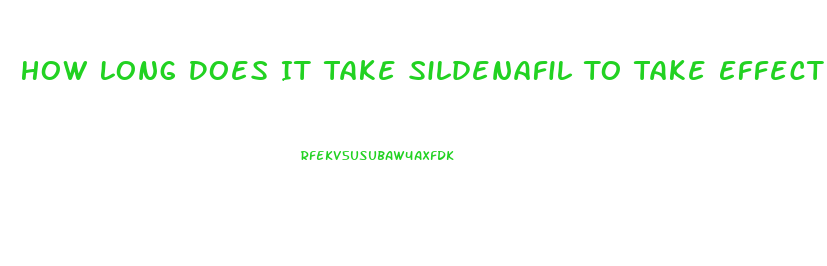 How Long Does It Take Sildenafil To Take Effect