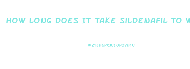 How Long Does It Take Sildenafil To Work