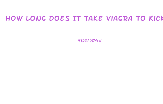How Long Does It Take Viagra To Kick In