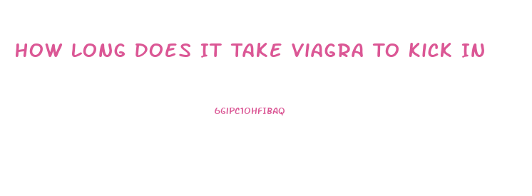 How Long Does It Take Viagra To Kick In