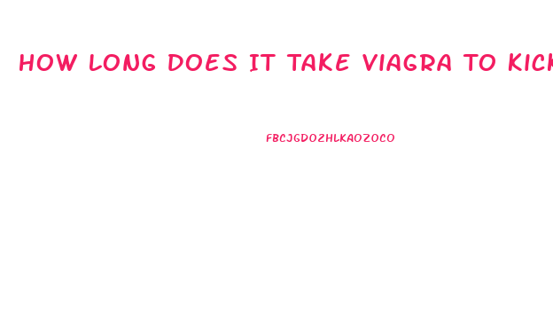 How Long Does It Take Viagra To Kick In