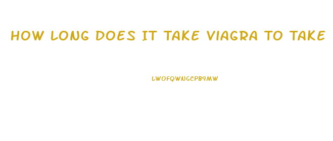 How Long Does It Take Viagra To Take Effect