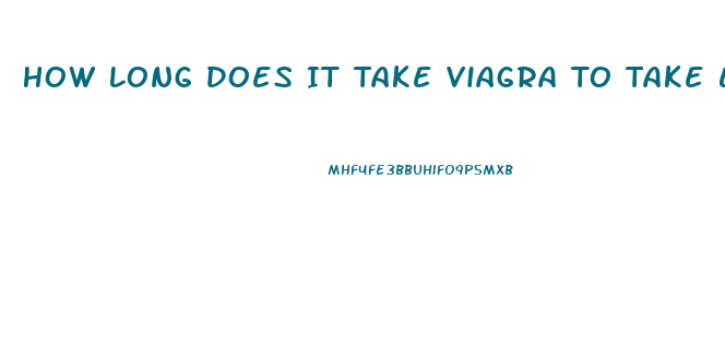 How Long Does It Take Viagra To Take Effect