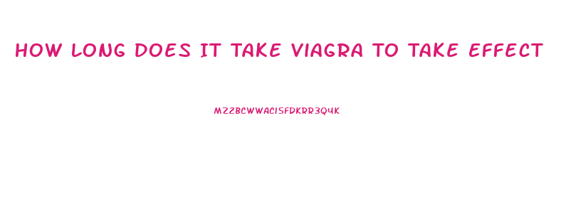 How Long Does It Take Viagra To Take Effect