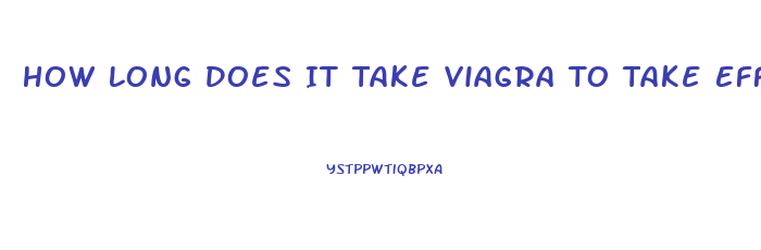 How Long Does It Take Viagra To Take Effect