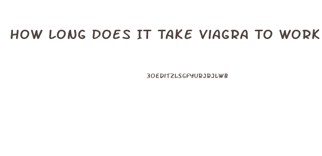How Long Does It Take Viagra To Work