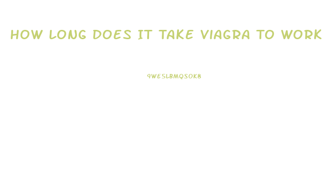 How Long Does It Take Viagra To Work