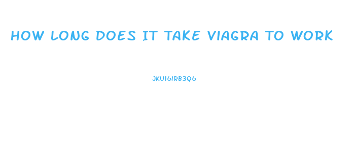 How Long Does It Take Viagra To Work