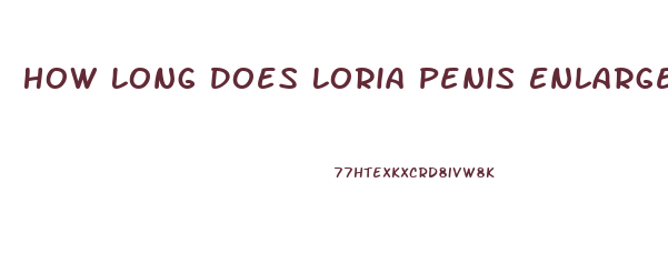 How Long Does Loria Penis Enlargement Work
