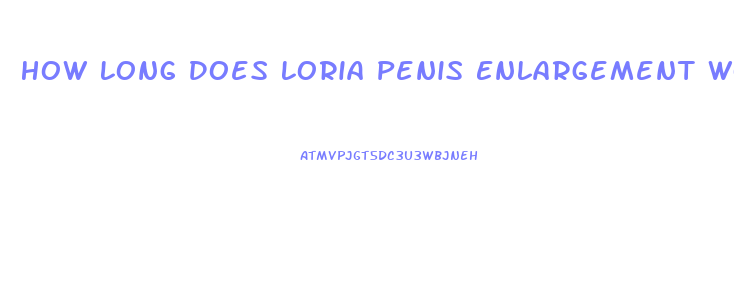 How Long Does Loria Penis Enlargement Work