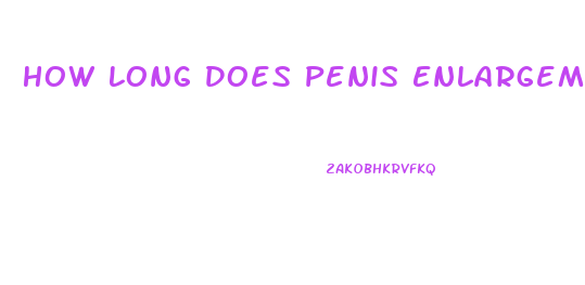 How Long Does Penis Enlargement Size Last