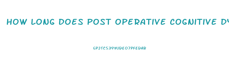 How Long Does Post Operative Cognitive Dysfunction Last