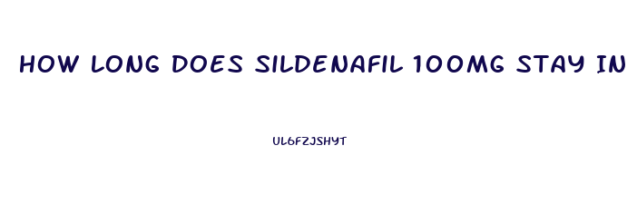 How Long Does Sildenafil 100mg Stay In Your System