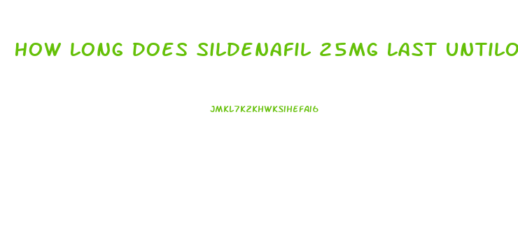 How Long Does Sildenafil 25mg Last Untilo It Wears Off