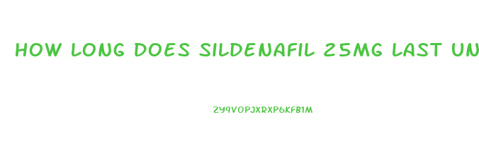 How Long Does Sildenafil 25mg Last Untilo It Wears Off