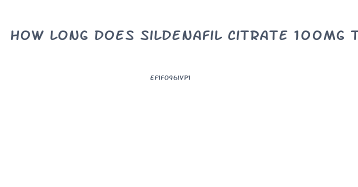 How Long Does Sildenafil Citrate 100mg Tab Work For