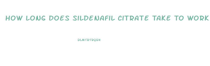 How Long Does Sildenafil Citrate Take To Work