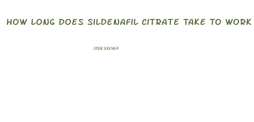 How Long Does Sildenafil Citrate Take To Work