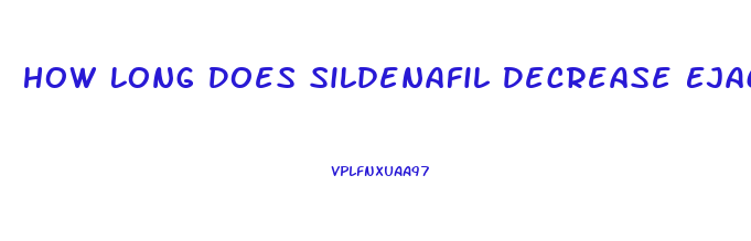 How Long Does Sildenafil Decrease Ejaculation Time