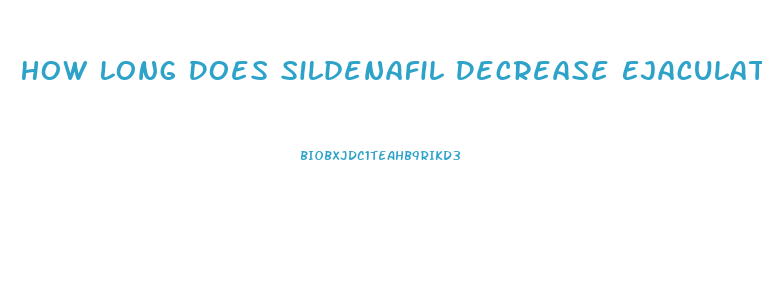 How Long Does Sildenafil Decrease Ejaculation Time