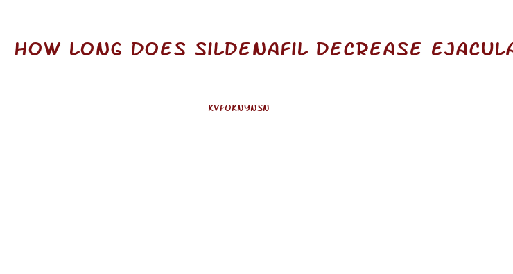 How Long Does Sildenafil Decrease Ejaculation Time