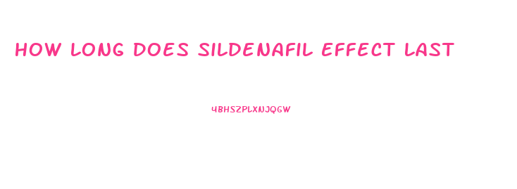 How Long Does Sildenafil Effect Last