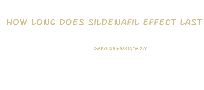 How Long Does Sildenafil Effect Last