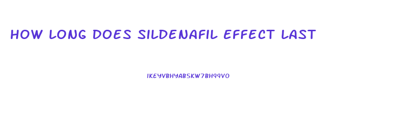 How Long Does Sildenafil Effect Last